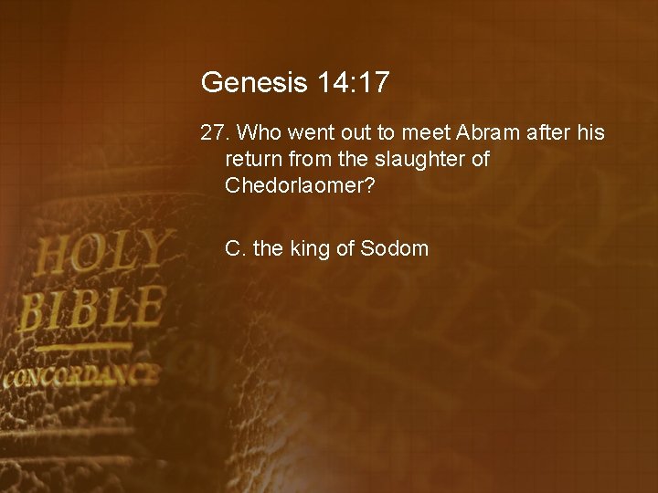 Genesis 14: 17 27. Who went out to meet Abram after his return from