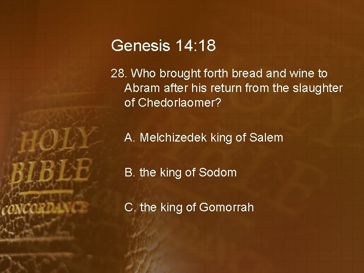 Genesis 14: 18 28. Who brought forth bread and wine to Abram after his