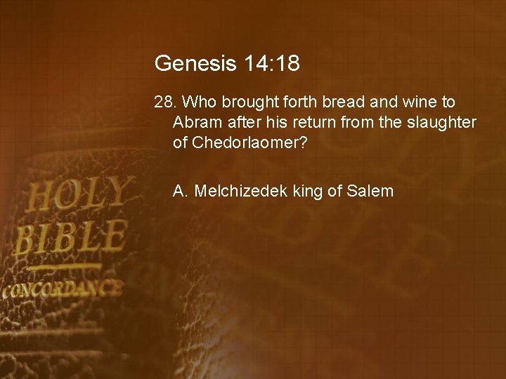 Genesis 14: 18 28. Who brought forth bread and wine to Abram after his