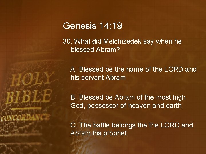 Genesis 14: 19 30. What did Melchizedek say when he blessed Abram? A. Blessed