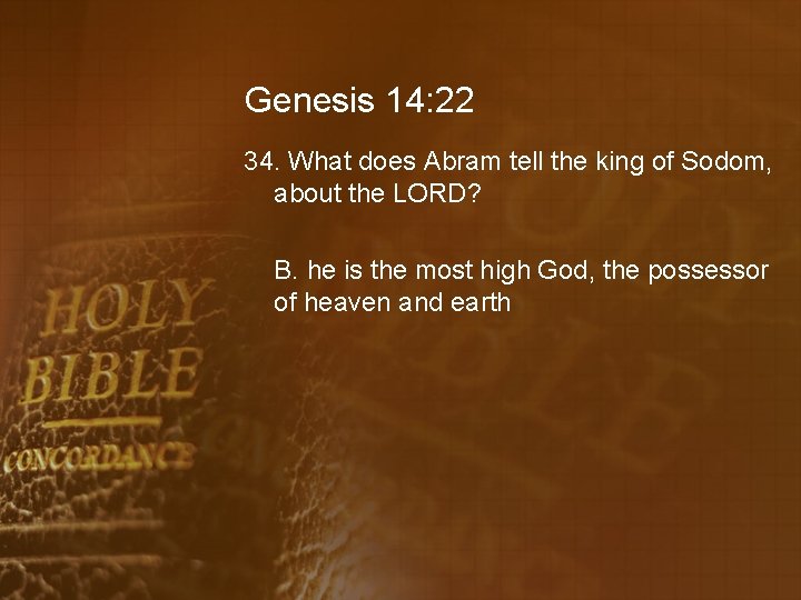 Genesis 14: 22 34. What does Abram tell the king of Sodom, about the