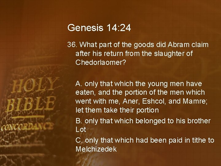 Genesis 14: 24 36. What part of the goods did Abram claim after his