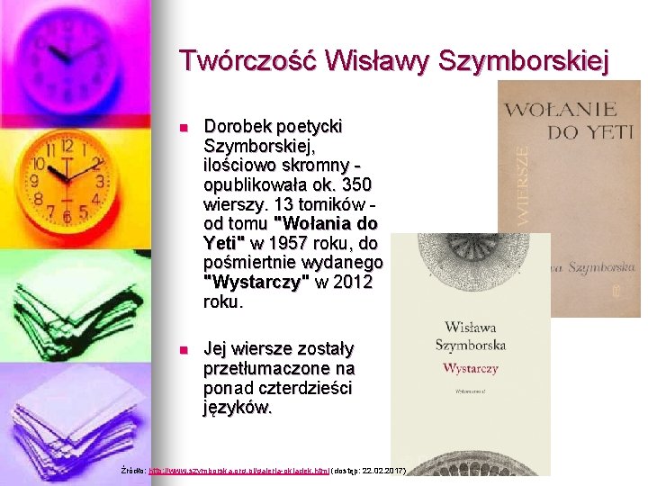 Twórczość Wisławy Szymborskiej n Dorobek poetycki Szymborskiej, ilościowo skromny opublikowała ok. 350 wierszy. 13