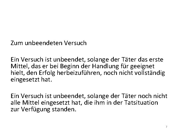 Zum unbeendeten Versuch Ein Versuch ist unbeendet, solange der Täter das erste Mittel, das