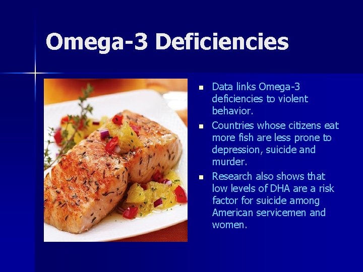 Omega-3 Deficiencies n n n Data links Omega-3 deficiencies to violent behavior. Countries whose