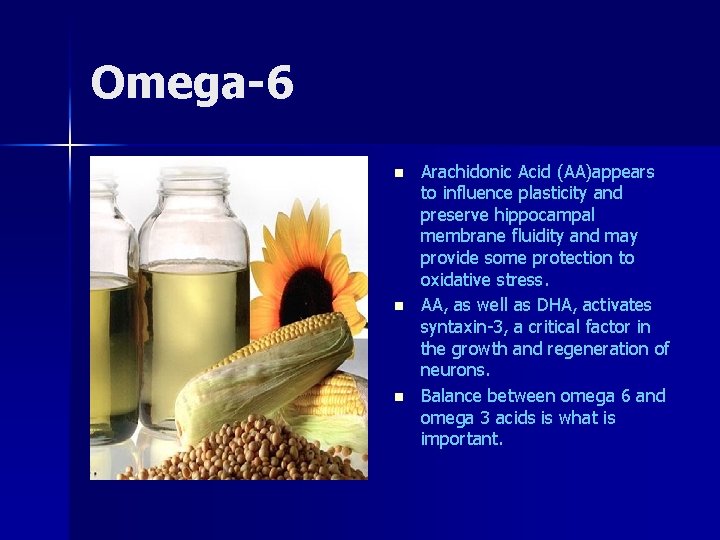 Omega-6 n n n Arachidonic Acid (AA)appears to influence plasticity and preserve hippocampal membrane