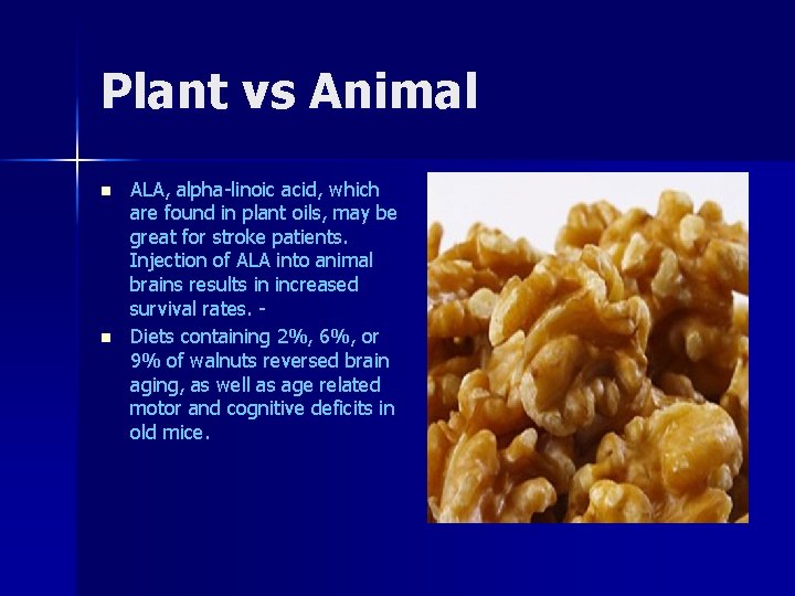 Plant vs Animal n n ALA, alpha-linoic acid, which are found in plant oils,