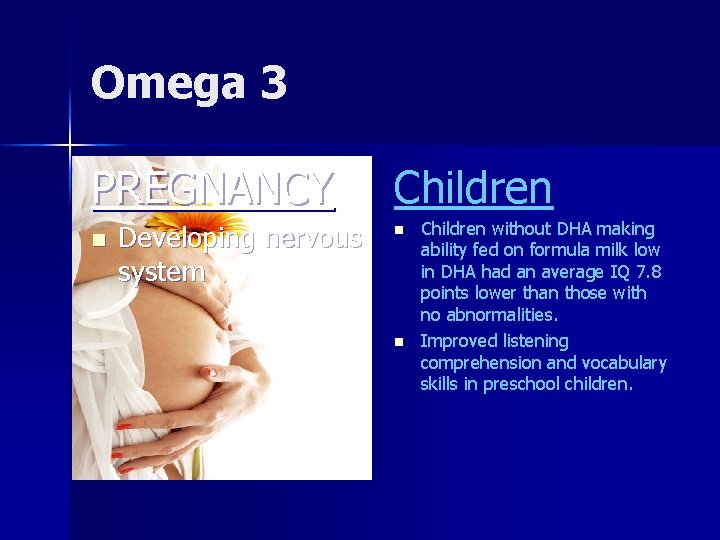 Omega 3 PREGNANCY n Developing nervous system Children n n Children without DHA making