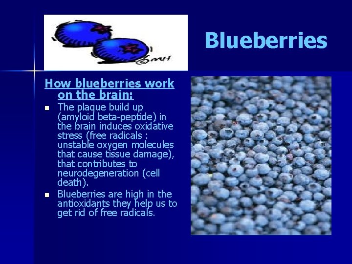 Blueberries How blueberries work on the brain: n n The plaque build up (amyloid