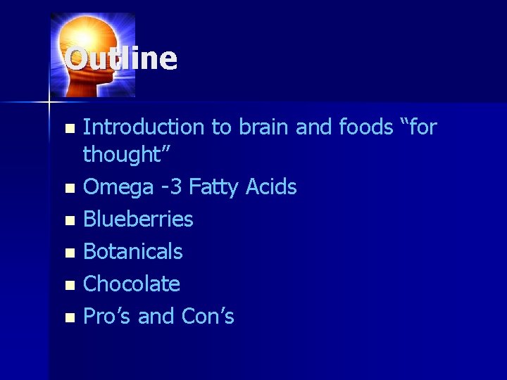 Outline Introduction to brain and foods “for thought” n Omega -3 Fatty Acids n