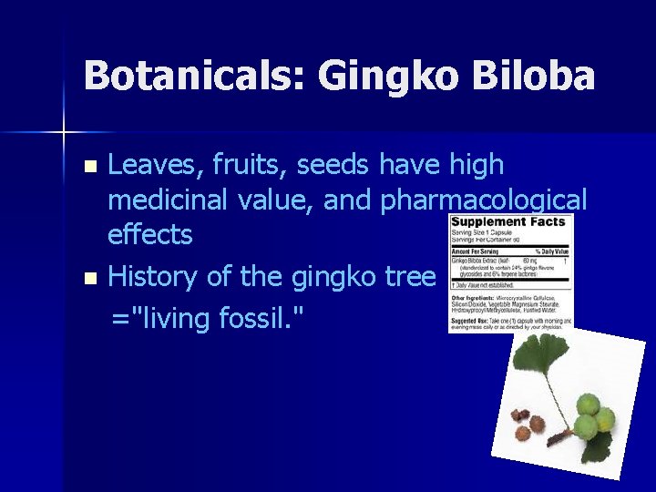 Botanicals: Gingko Biloba Leaves, fruits, seeds have high medicinal value, and pharmacological effects n