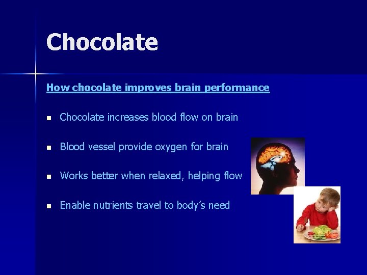 Chocolate How chocolate improves brain performance n Chocolate increases blood flow on brain n