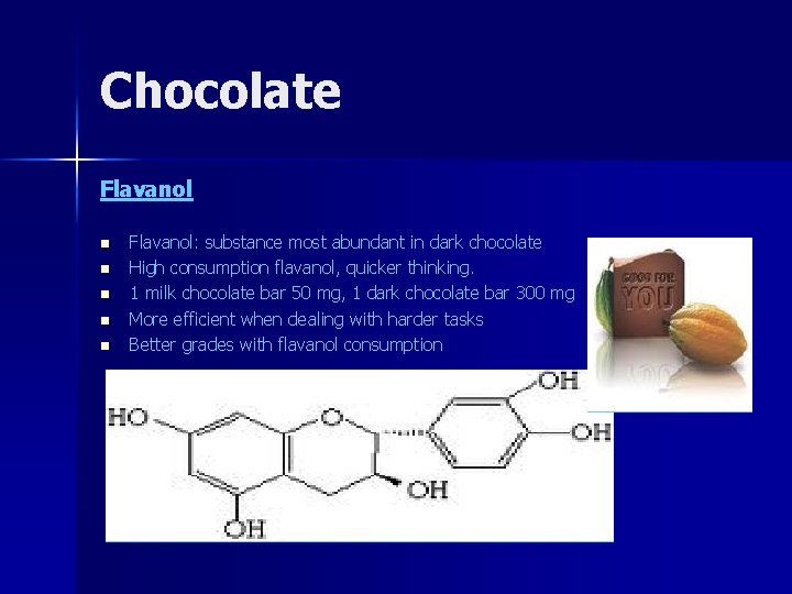 Chocolate Flavanol n n n Flavanol: substance most abundant in dark chocolate High consumption