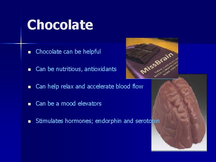 Chocolate n Chocolate can be helpful n Can be nutritious, antioxidants n Can help