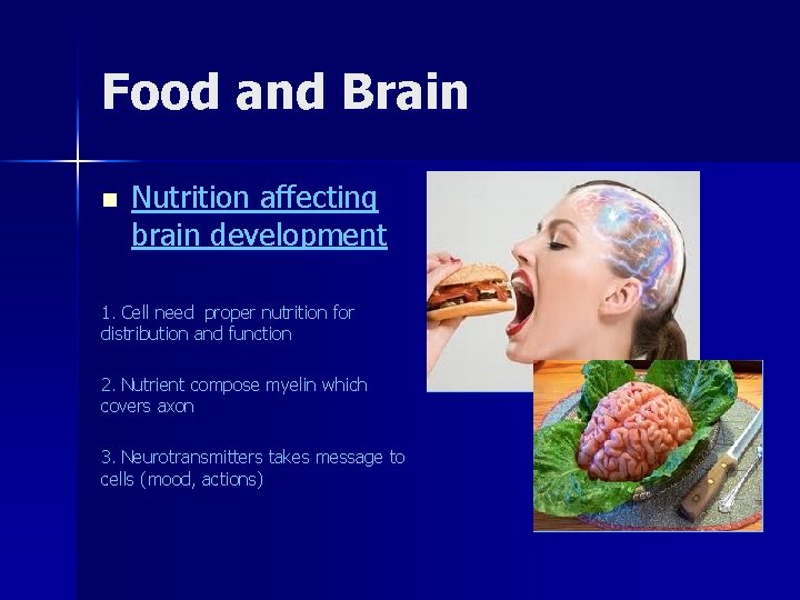 Food and Brain n Nutrition affecting brain development 1. Cell need proper nutrition for
