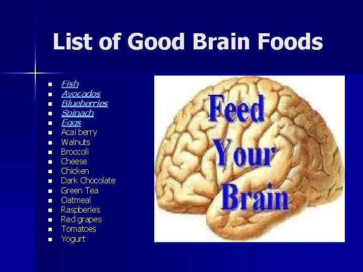 List of Good Brain Foods n n n n n Fish Avocados Blueberries Spinach