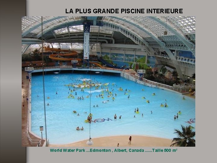 LA PLUS GRANDE PISCINE INTERIEURE World Water Park. . . Edmonton , Albert, Canada.