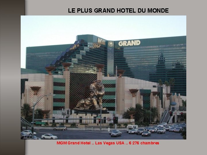 LE PLUS GRAND HOTEL DU MONDE MGM Grand Hotel. . Las Vegas USA. .