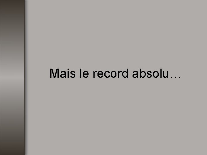 Mais le record absolu… 