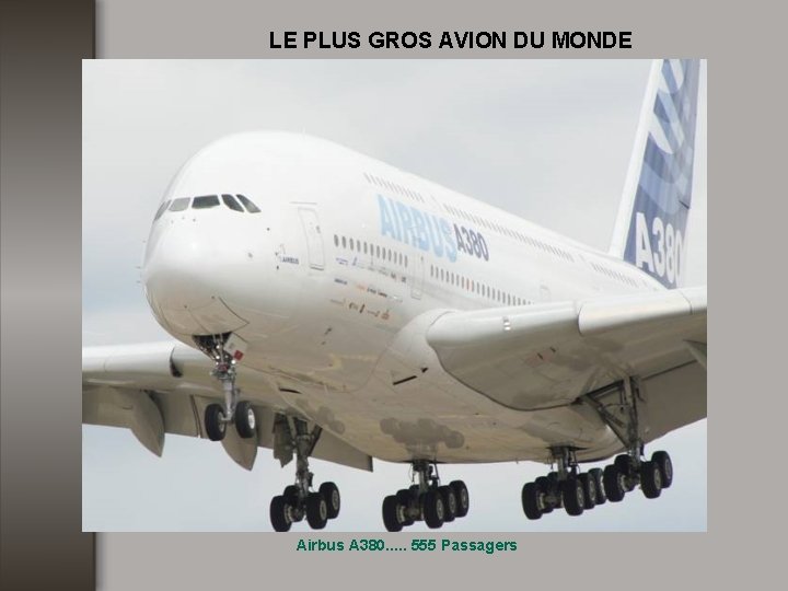 LE PLUS GROS AVION DU MONDE Airbus A 380. . . 555 Passagers 