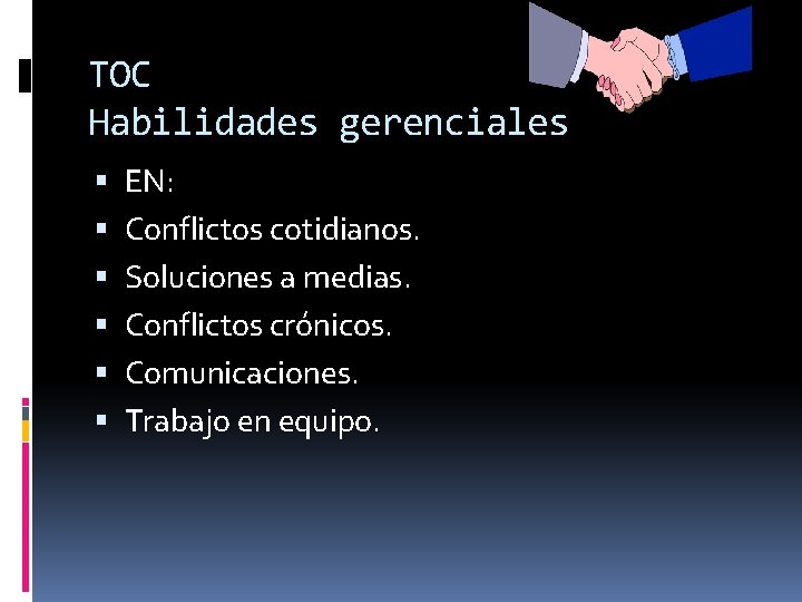 TOC Habilidades gerenciales EN: Conflictos cotidianos. Soluciones a medias. Conflictos crónicos. Comunicaciones. Trabajo en