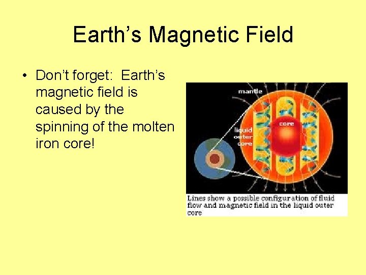 Earth’s Magnetic Field • Don’t forget: Earth’s magnetic field is caused by the spinning