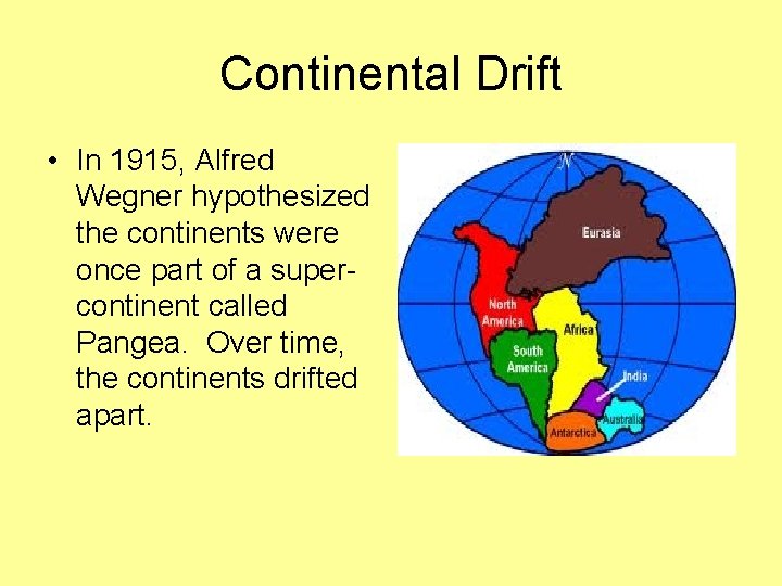 Continental Drift • In 1915, Alfred Wegner hypothesized the continents were once part of