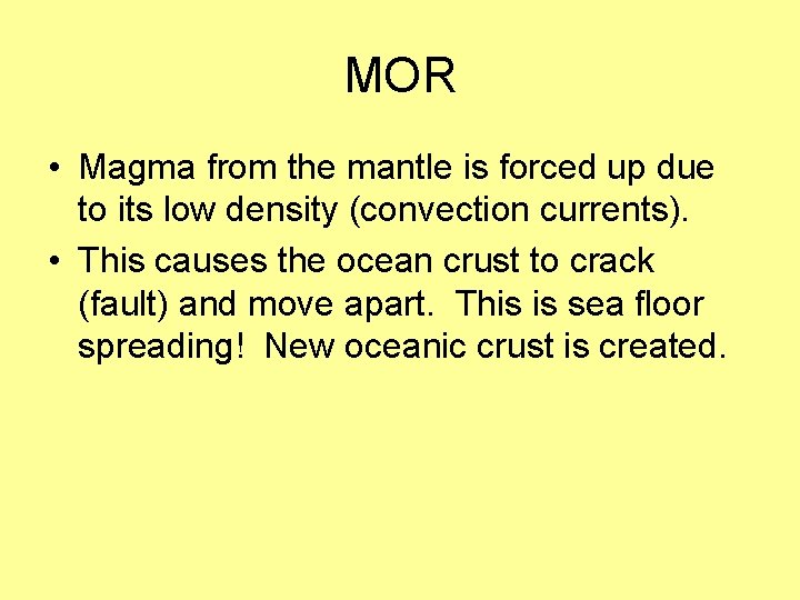 MOR • Magma from the mantle is forced up due to its low density