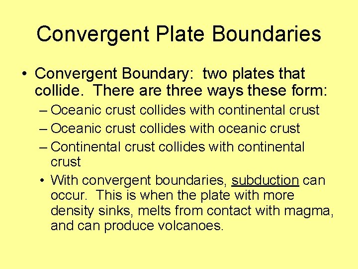 Convergent Plate Boundaries • Convergent Boundary: two plates that collide. There are three ways