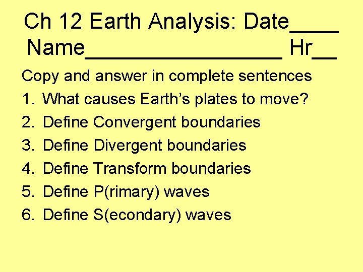 Ch 12 Earth Analysis: Date____ Name________ Hr__ Copy and answer in complete sentences 1.