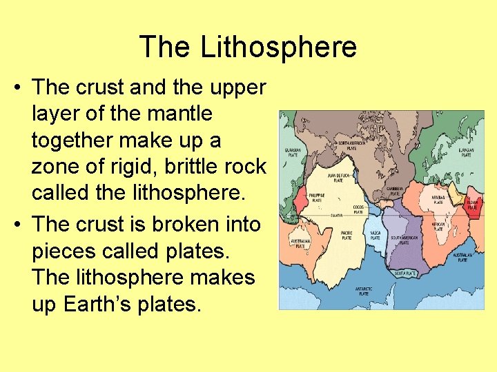 The Lithosphere • The crust and the upper layer of the mantle together make