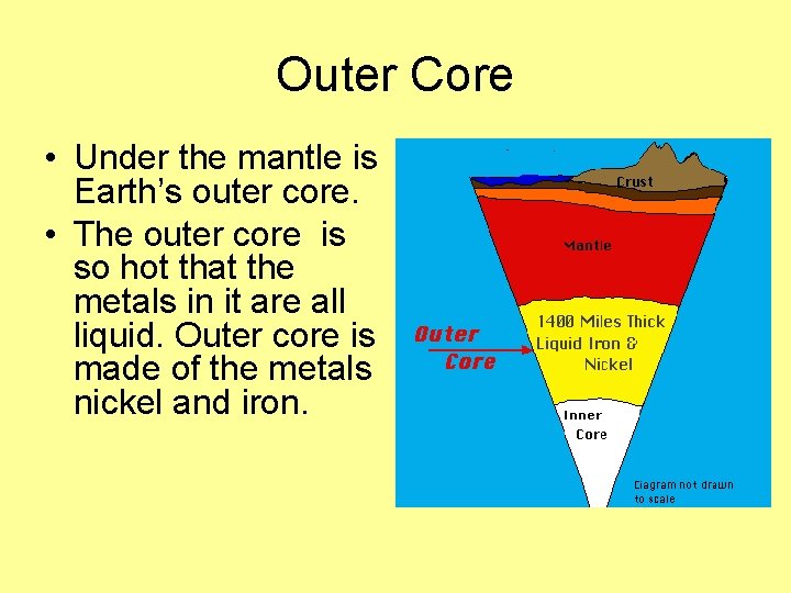 Outer Core • Under the mantle is Earth’s outer core. • The outer core