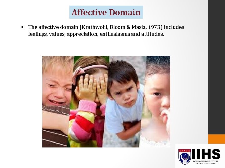 Affective Domain § The affective domain (Krathwohl, Bloom & Masia, 1973) includes feelings, values,