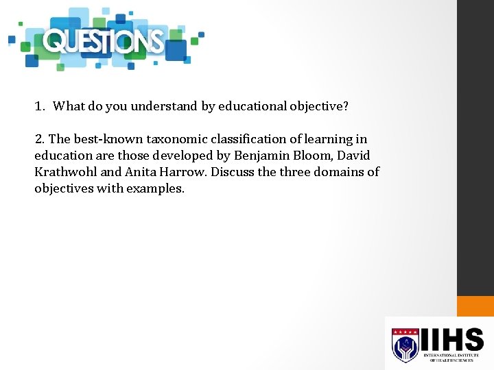 1. What do you understand by educational objective? 2. The best-known taxonomic classification of