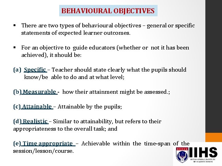 BEHAVIOURAL OBJECTIVES § There are two types of behavioural objectives – general or specific