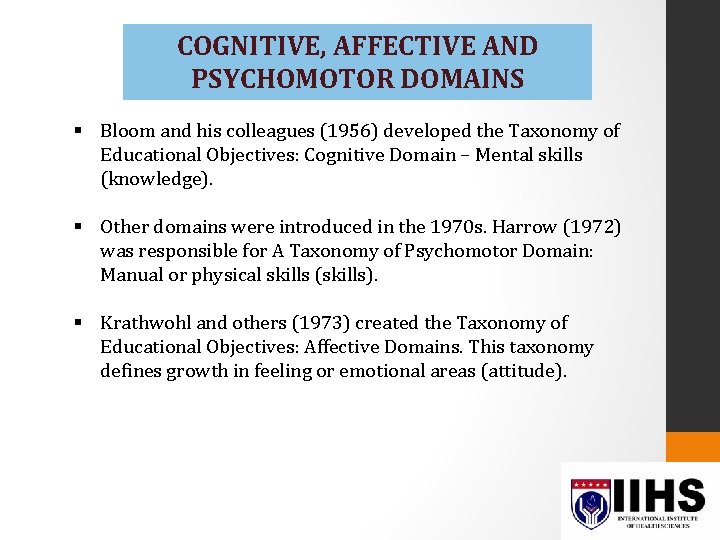 COGNITIVE, AFFECTIVE AND PSYCHOMOTOR DOMAINS § Bloom and his colleagues (1956) developed the Taxonomy