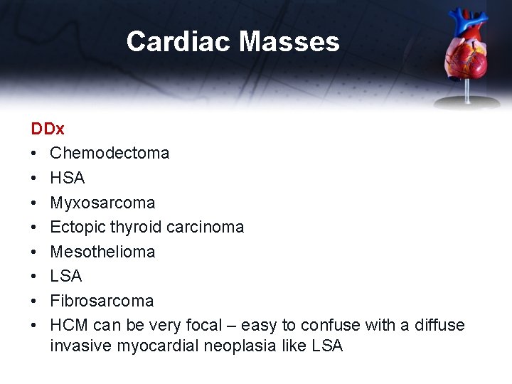 Cardiac Masses DDx • Chemodectoma • HSA • Myxosarcoma • Ectopic thyroid carcinoma •