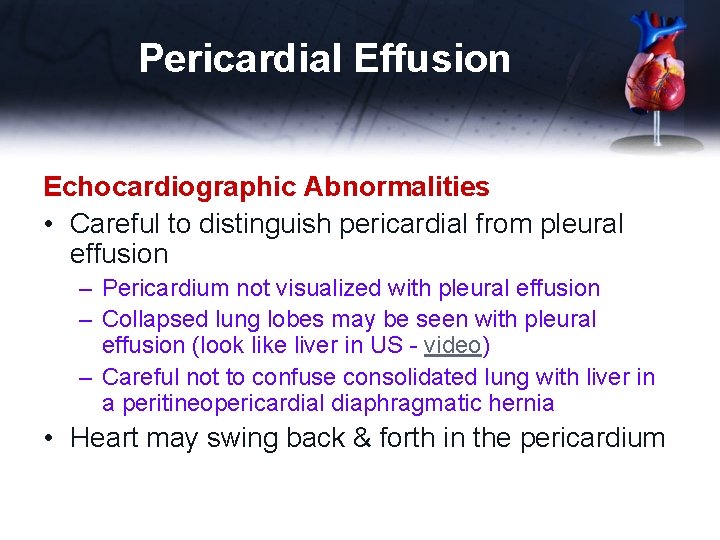 Pericardial Effusion Echocardiographic Abnormalities • Careful to distinguish pericardial from pleural effusion – Pericardium
