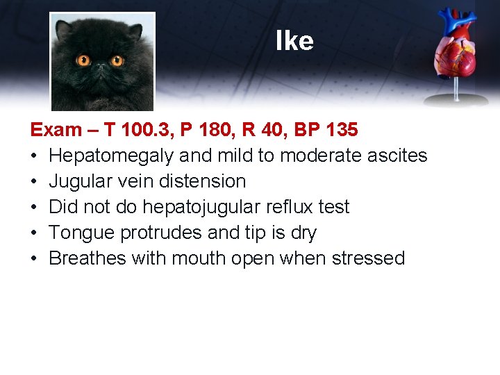 Ike Exam – T 100. 3, P 180, R 40, BP 135 • Hepatomegaly