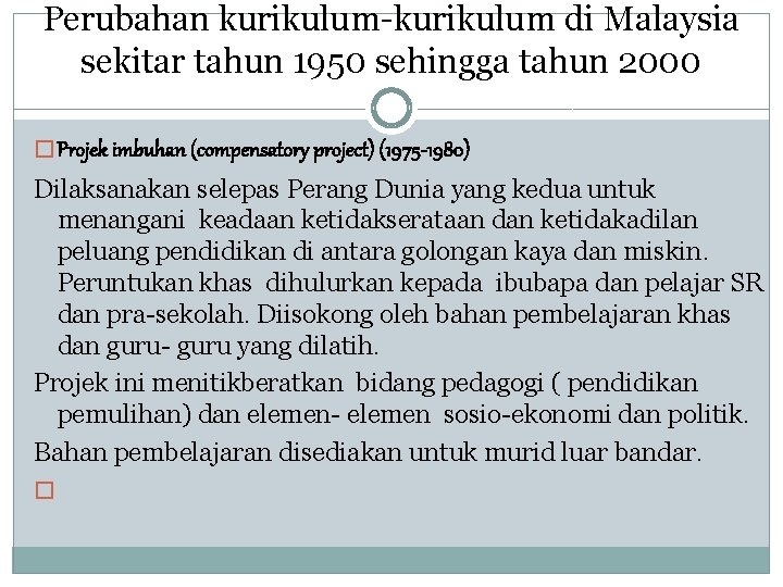 Perubahan kurikulum-kurikulum di Malaysia sekitar tahun 1950 sehingga tahun 2000 � Projek imbuhan (compensatory