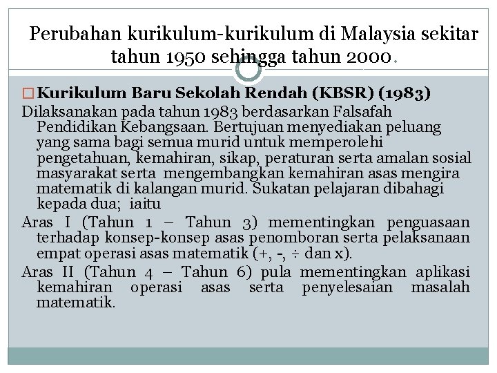 Perubahan kurikulum-kurikulum di Malaysia sekitar tahun 1950 sehingga tahun 2000. � Kurikulum Baru Sekolah