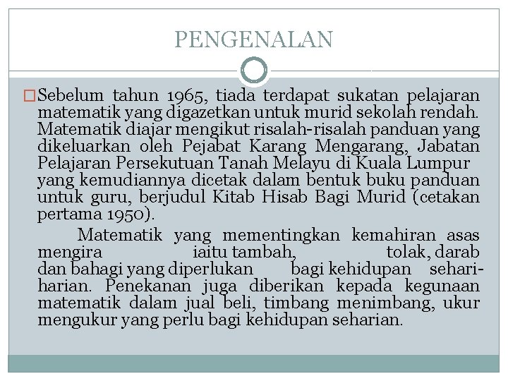 PENGENALAN �Sebelum tahun 1965, tiada terdapat sukatan pelajaran matematik yang digazetkan untuk murid sekolah