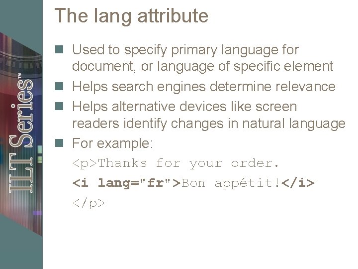 The lang attribute n Used to specify primary language for document, or language of