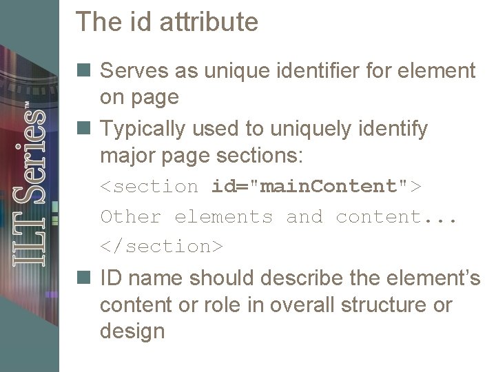 The id attribute n Serves as unique identifier for element on page n Typically