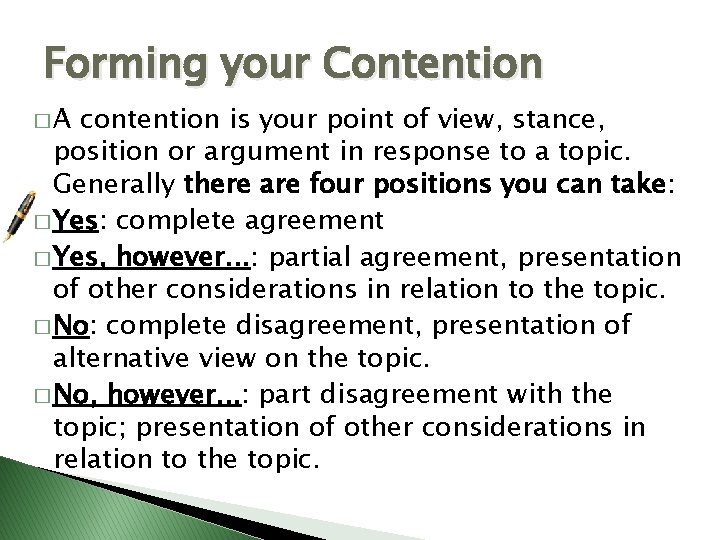 Forming your Contention �A contention is your point of view, stance, position or argument