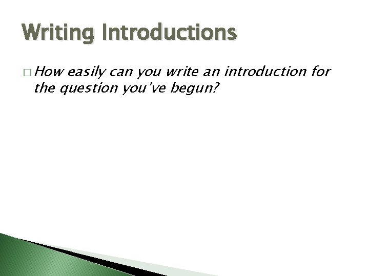 Writing Introductions � How easily can you write an introduction for the question you’ve