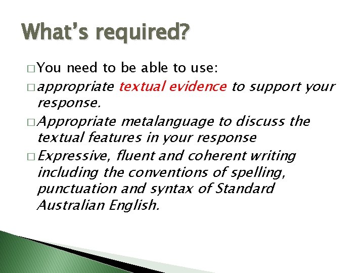 What’s required? � You need to be able to use: � appropriate textual evidence