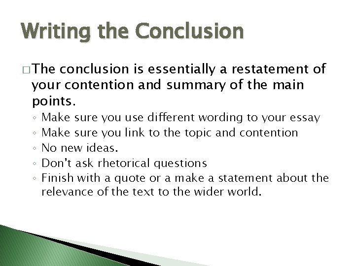 Writing the Conclusion � The conclusion is essentially a restatement of your contention and