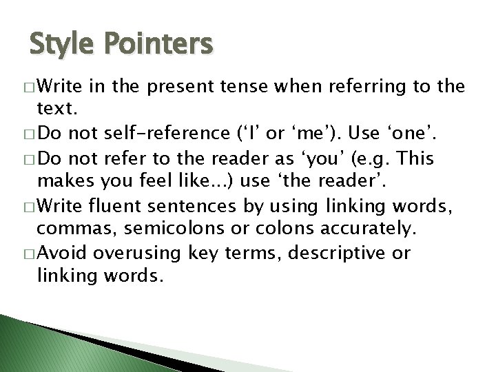 Style Pointers � Write in the present tense when referring to the text. �