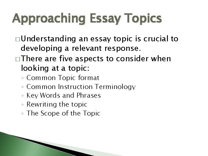 Approaching Essay Topics � Understanding an essay topic is crucial to developing a relevant